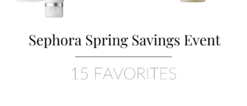 15 Favorites: Sephora Spring Savings Event