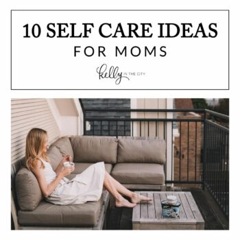 10 Self-Care Ideas For Moms